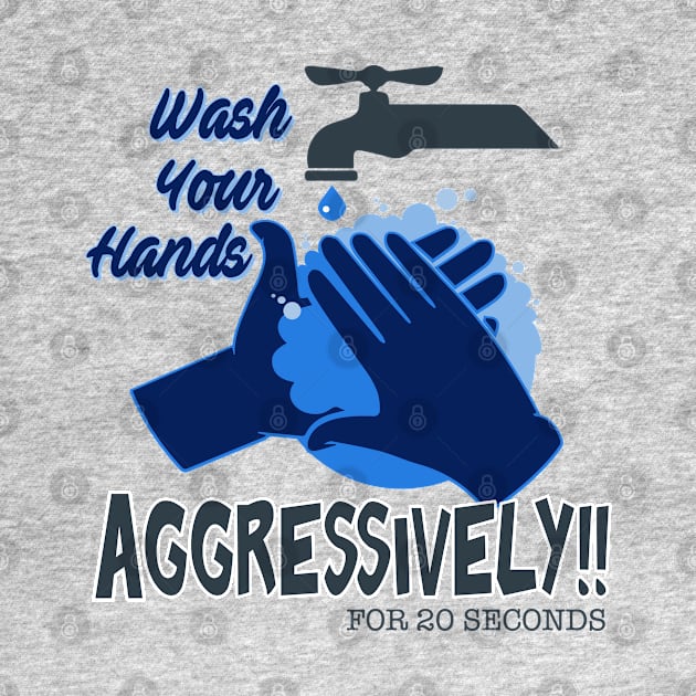 Wash Your Hands Aggressively by Teeman